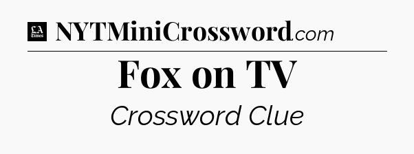 Fox on TV - LA Times Crossword
