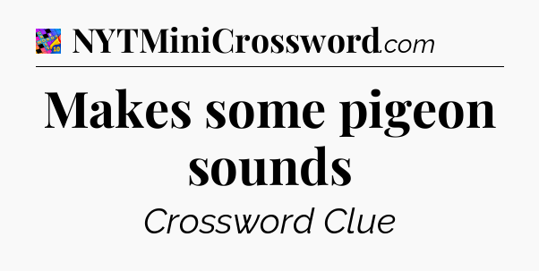 Makes some pigeon sounds Crossword Clue