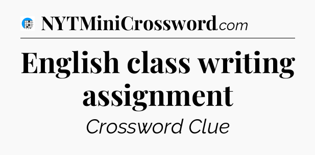 English class writing assignment Crossword Clue