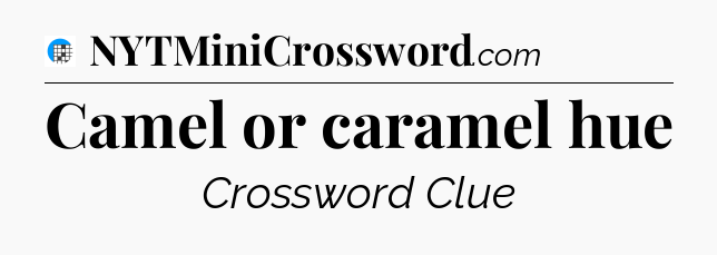 Camel or caramel hue Crossword Clue