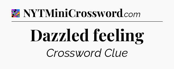Dazzled feeling Crossword Clue