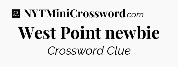West Point newbie - LA Times Crossword