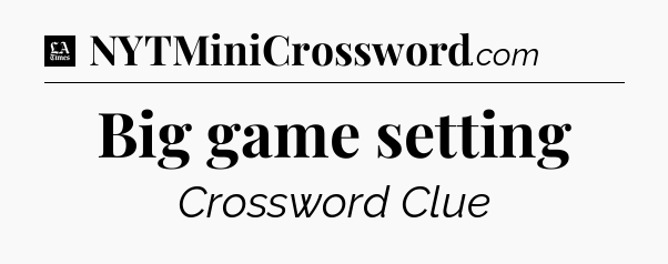 Big game setting - LA Times Crossword