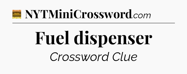 Fuel dispenser crossword clue Eugene Sheffer