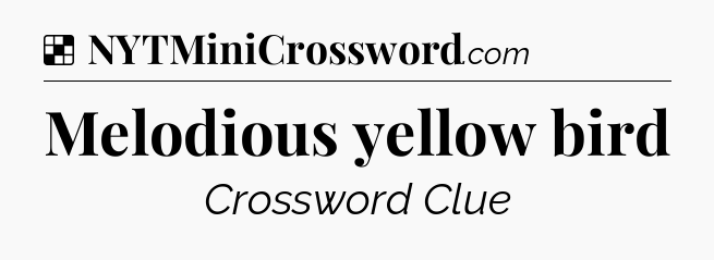 Solution: Melodious yellow bird - NYT Crossword