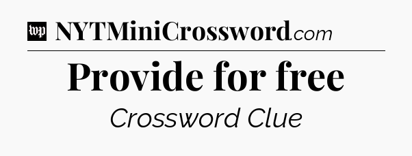 Provide for free Crossword Clue