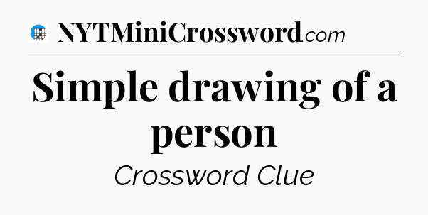 Simple drawing of a person Crossword Clue