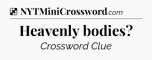 Solution: Heavenly bodies - NYT Crossword