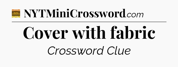 Cover with fabric crossword clue Eugene Sheffer