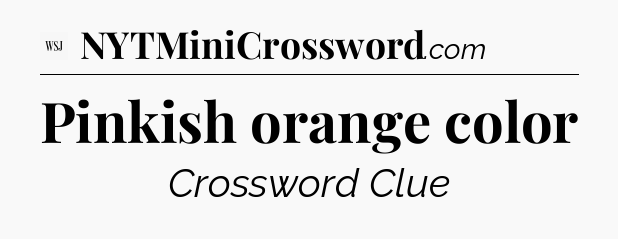Pinkish orange color - WSJ Crossword