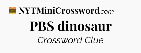 PBS dinosaur - Eugene Sheffer Crossword