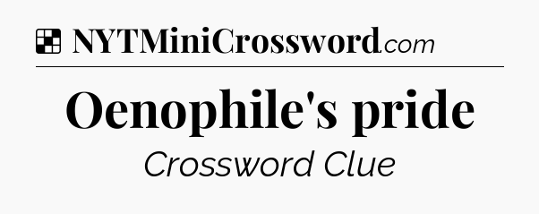 Solution: Oenophile's pride - NYT Crossword