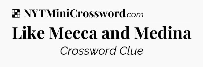 Solution: Like Mecca and Medina - NYT Crossword
