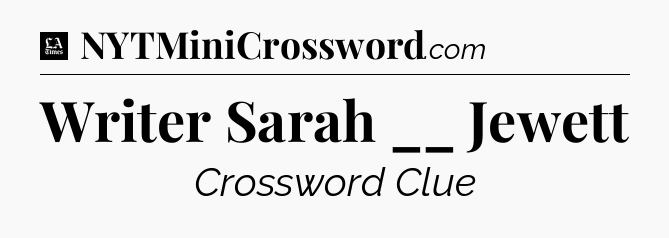 Writer Sarah __ Jewett - LA Times Crossword