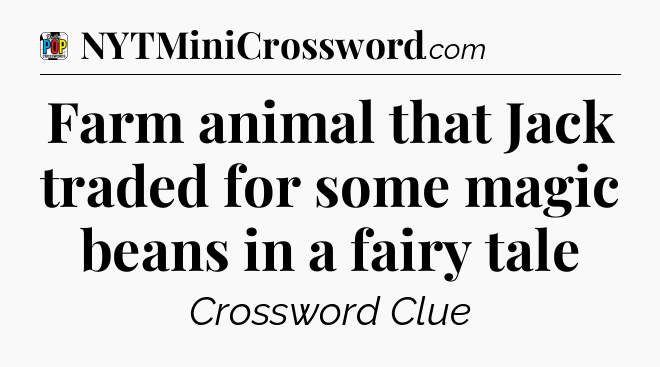 Farm animal that Jack traded for some magic beans in a fairy tale Crossword Clue
