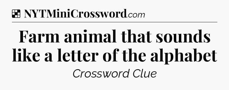 Solution: Farm animal that sounds like a letter of the alphabet - NYT Crossword