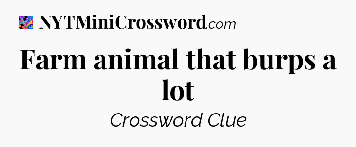 Farm animal that burps a lot Crossword Clue