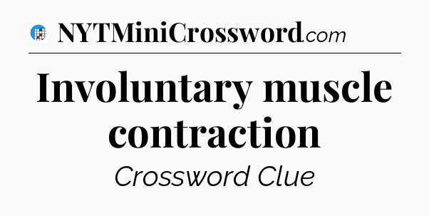 Involuntary muscle contraction Crossword Clue
