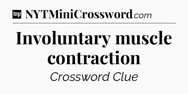 Involuntary muscle contraction Crossword Clue