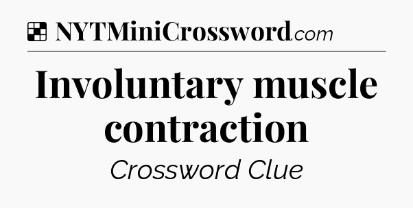 Solution: Involuntary muscle contraction - NYT Crossword