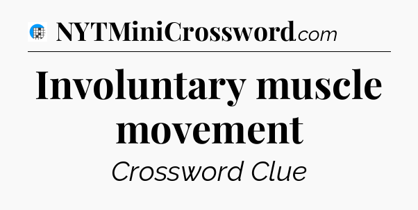 Involuntary muscle movement Crossword Clue