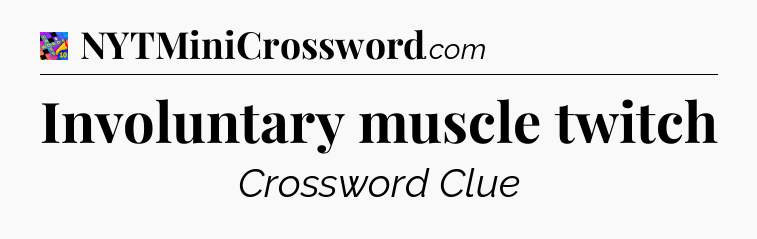 Involuntary muscle twitch Crossword Clue