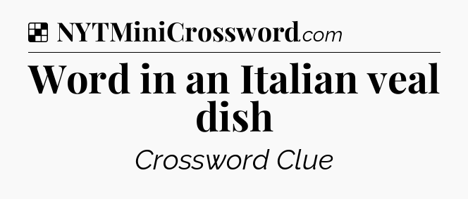 Word in an Italian veal dish NYT Crossword
