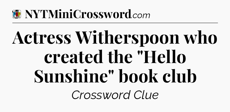 Actress Witherspoon who created the 