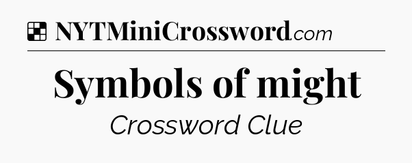 Solution: Symbols of might - NYT Crossword