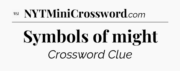 Symbols of might - WSJ Crossword