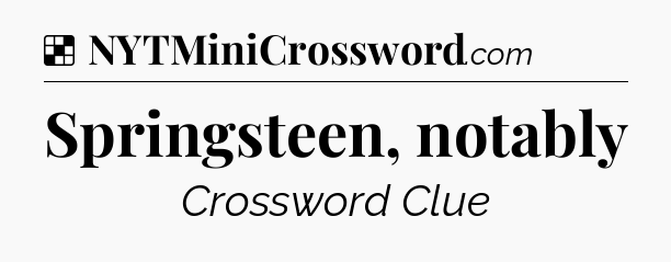 Solution: Springsteen, notably - NYT Crossword