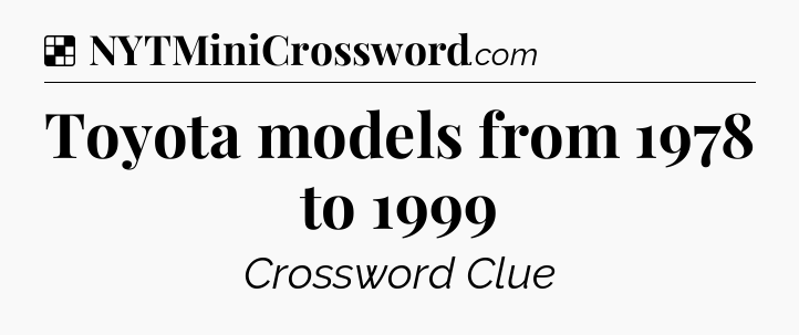Solution: Toyota models from 1978 to 1999 - NYT Crossword