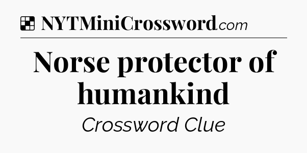 Solution: Norse protector of humankind - NYT Crossword