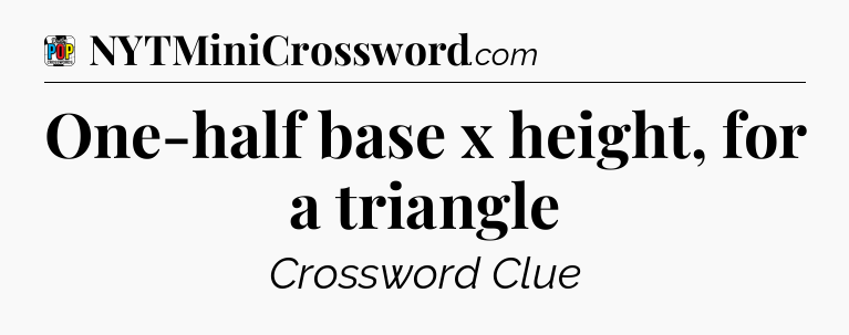 One-half base x height, for a triangle Crossword Clue