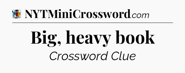 Big, heavy book Crossword Clue