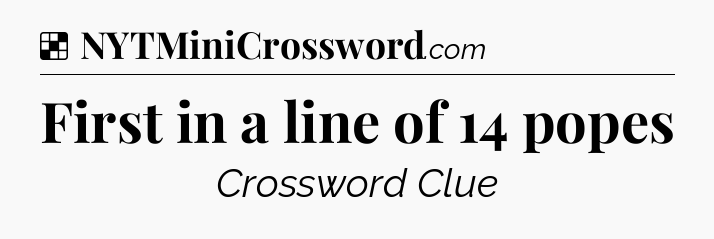 First in a line of 14 popes NYT Crossword