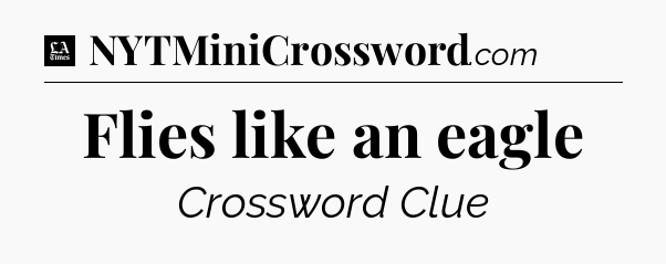 Flies like an eagle - LA Times Crossword