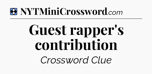 Solution: Guest rapper's contribution - NYT Mini Crossword