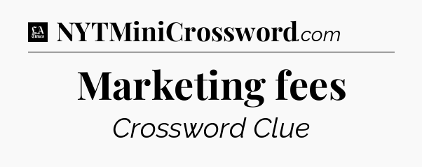 Marketing fees - LA Times Crossword