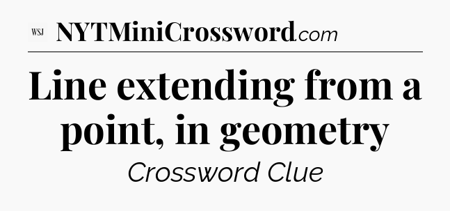 Line extending from a point, in geometry - WSJ Crossword