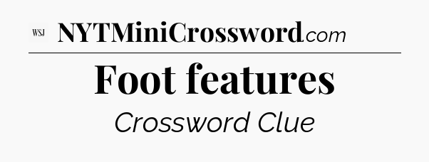 Foot features - WSJ Crossword