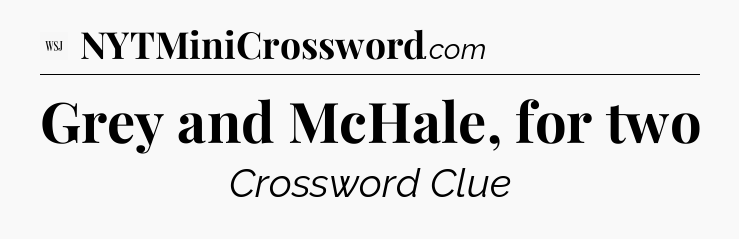 Grey and McHale, for two - WSJ Crossword