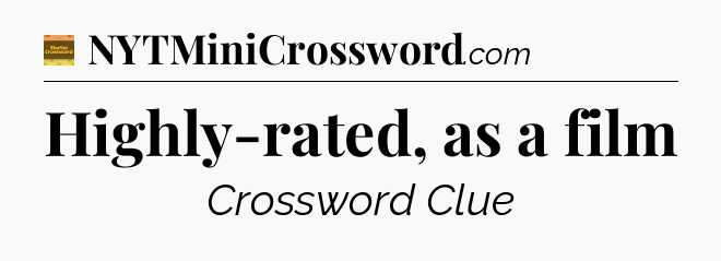 Highly-rated, as a film - Eugene Sheffer Crossword