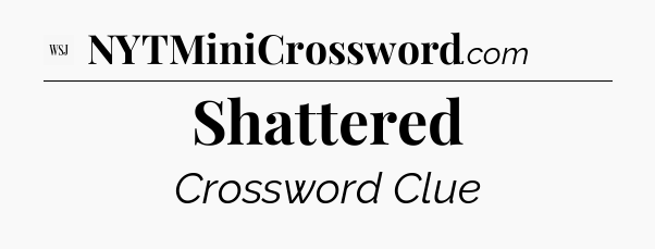 Shattered - WSJ Crossword