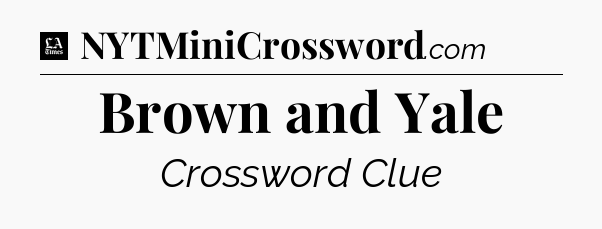 Brown and Yale - LA Times Crossword