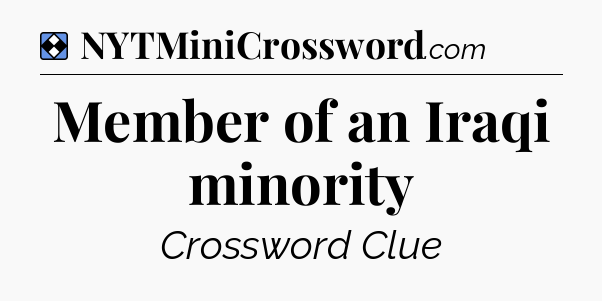 Solution: Member of an Iraqi minority - NYT Mini Crossword