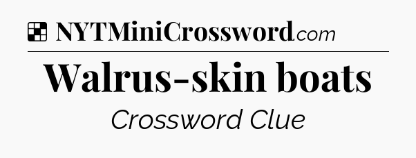 Solution: Walrus-skin boats - NYT Crossword