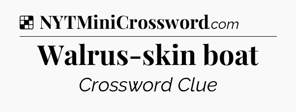 Solution: Walrus-skin boat - NYT Crossword