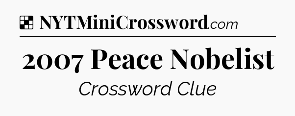 Solution: 2007 Peace Nobelist - NYT Crossword