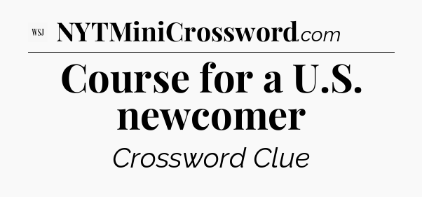 Course for a U.S. newcomer - WSJ Crossword